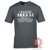 I Raided Area 51 Funny TShirt Ufo Conspiracy Theory Cult Roswell Alien Teeshirt