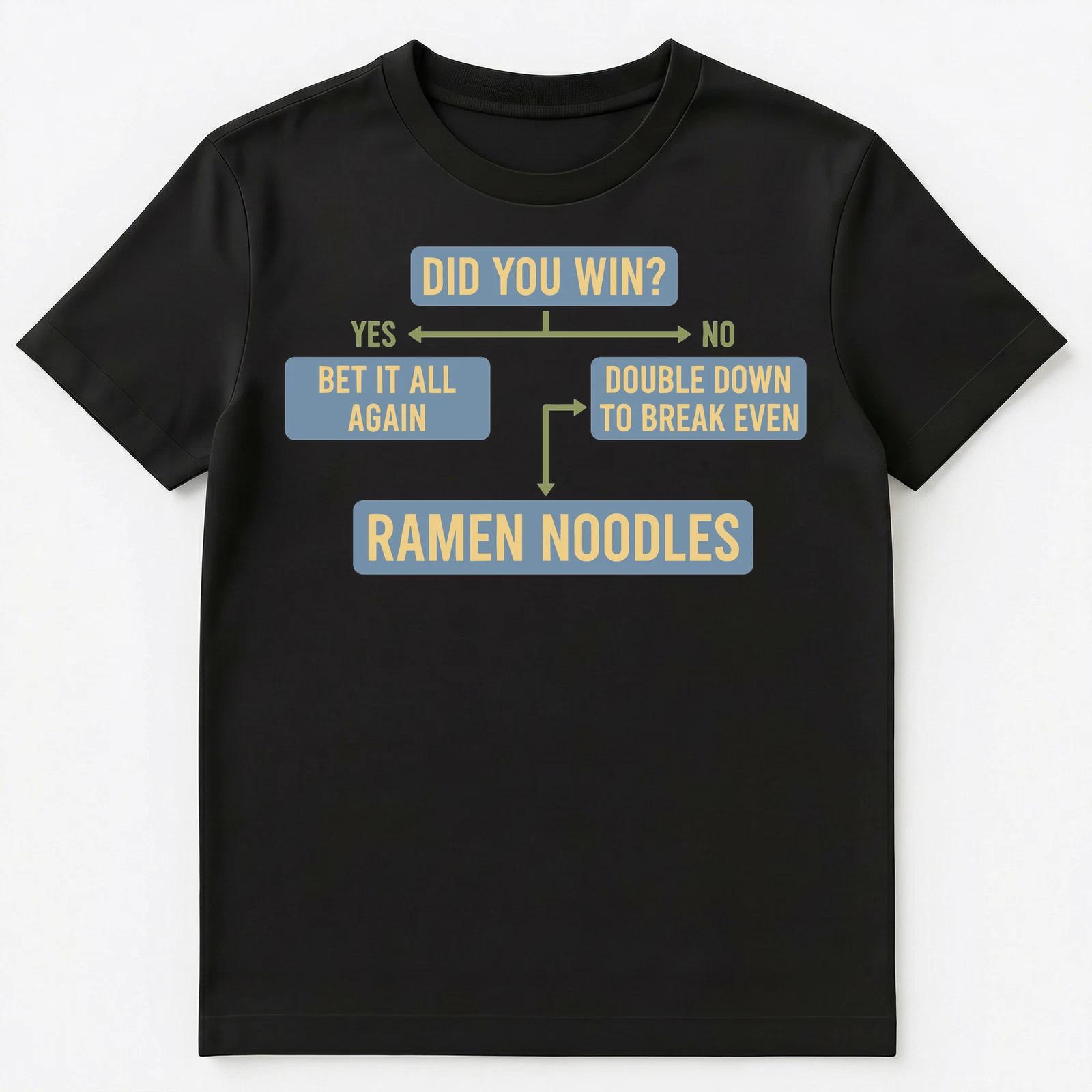 Gambler Risk Taker Ramen Noodle Reality Gambling Unisex T-Shirt S