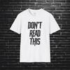 Don't Read This, Sarcastic Shirt, Smartass Shirt, Adult Humor Shirt, Funny Shirt, Funny Gift, Humorous Shirt