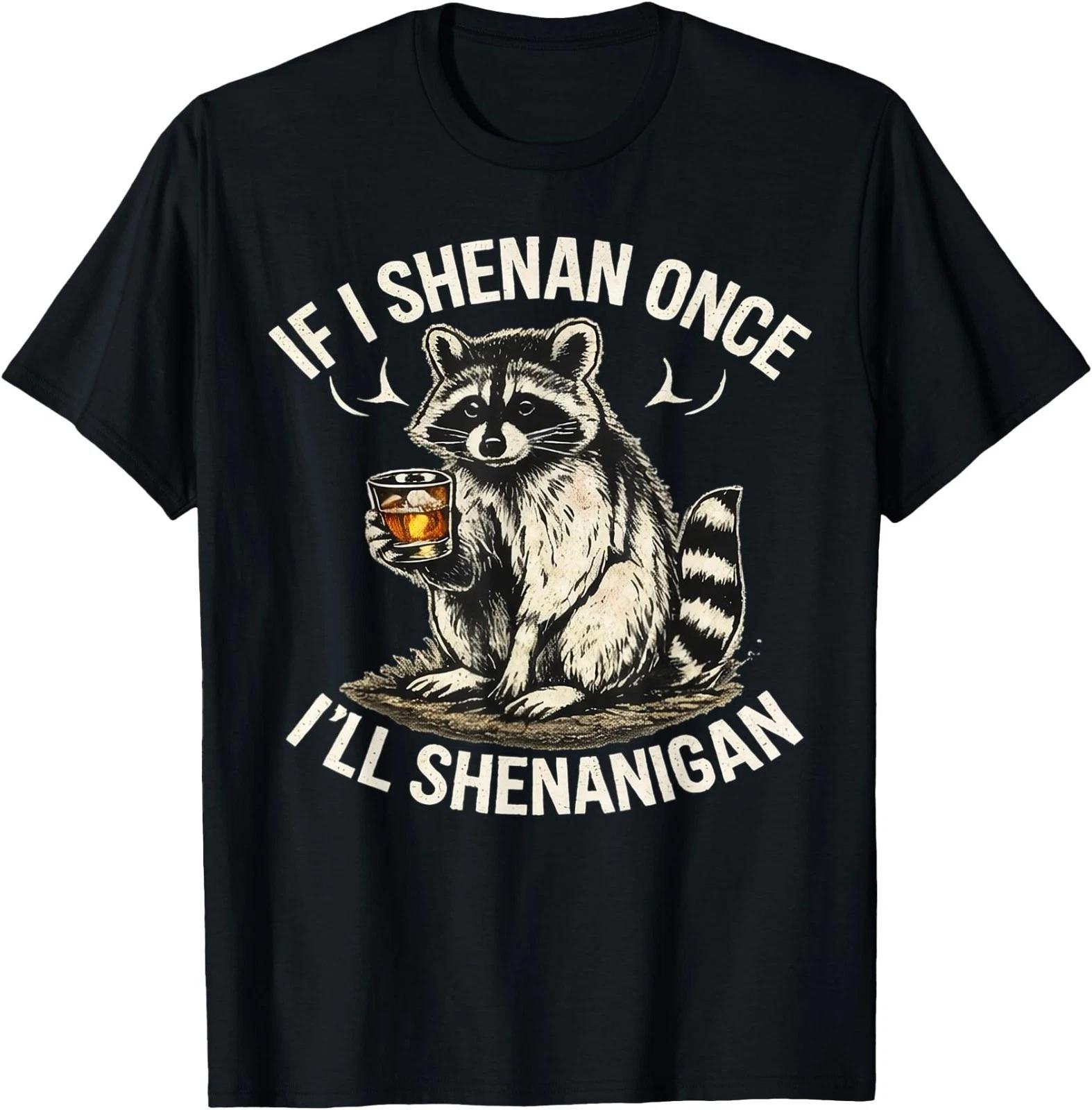 Raccoon If I Shenan Once I ll Shenanigan Funny T-Shirt M