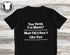 Funny Sarcastic Shirt and Kids T-Shirt: You Think I'm Mean Attitude Tee