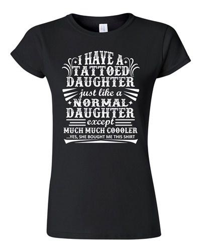 Junior I Have A Tattooed Daughter Just Like Normal Daughter Funny DT T-Shirt Tee Unisex T-Shirt M