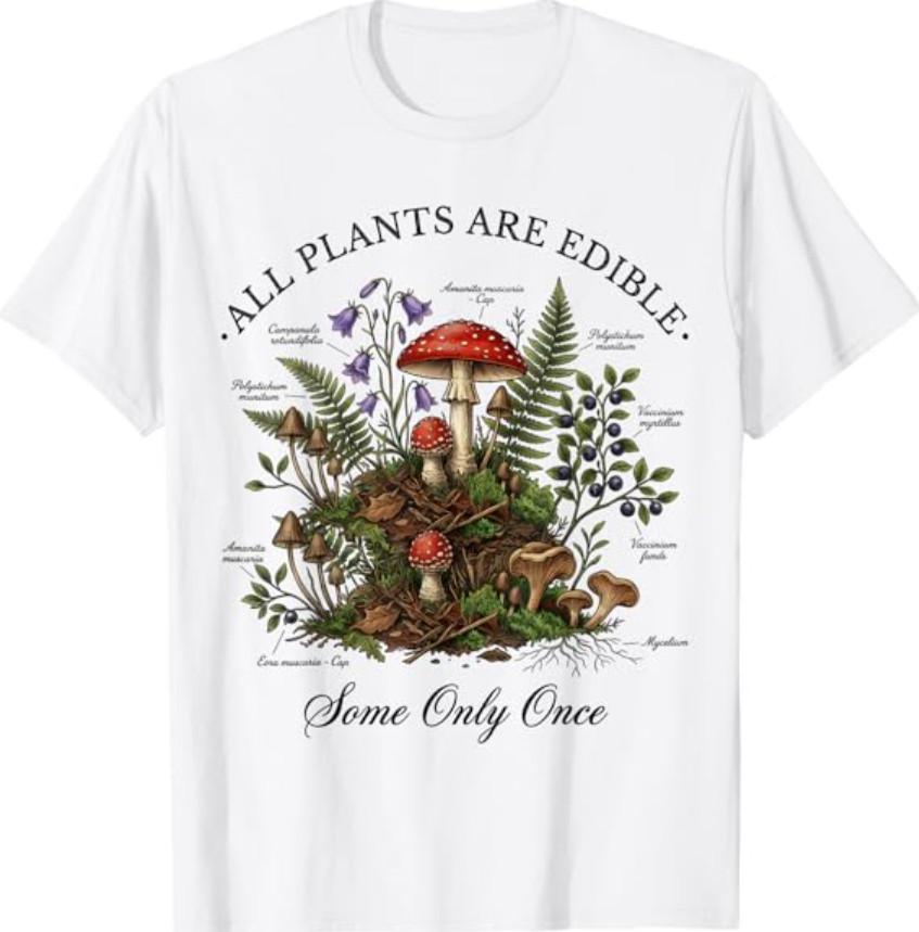All Plants are Edible Some Only Once Funny Botany Gardeners T-Shirt S