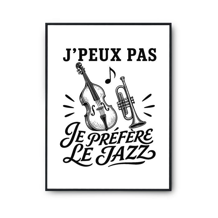 Poster J’peux pas je préfère le Jazz J'peux pas minimaliste | Affiche Papier Photo 310 g Finition Perlée Format Taille A4