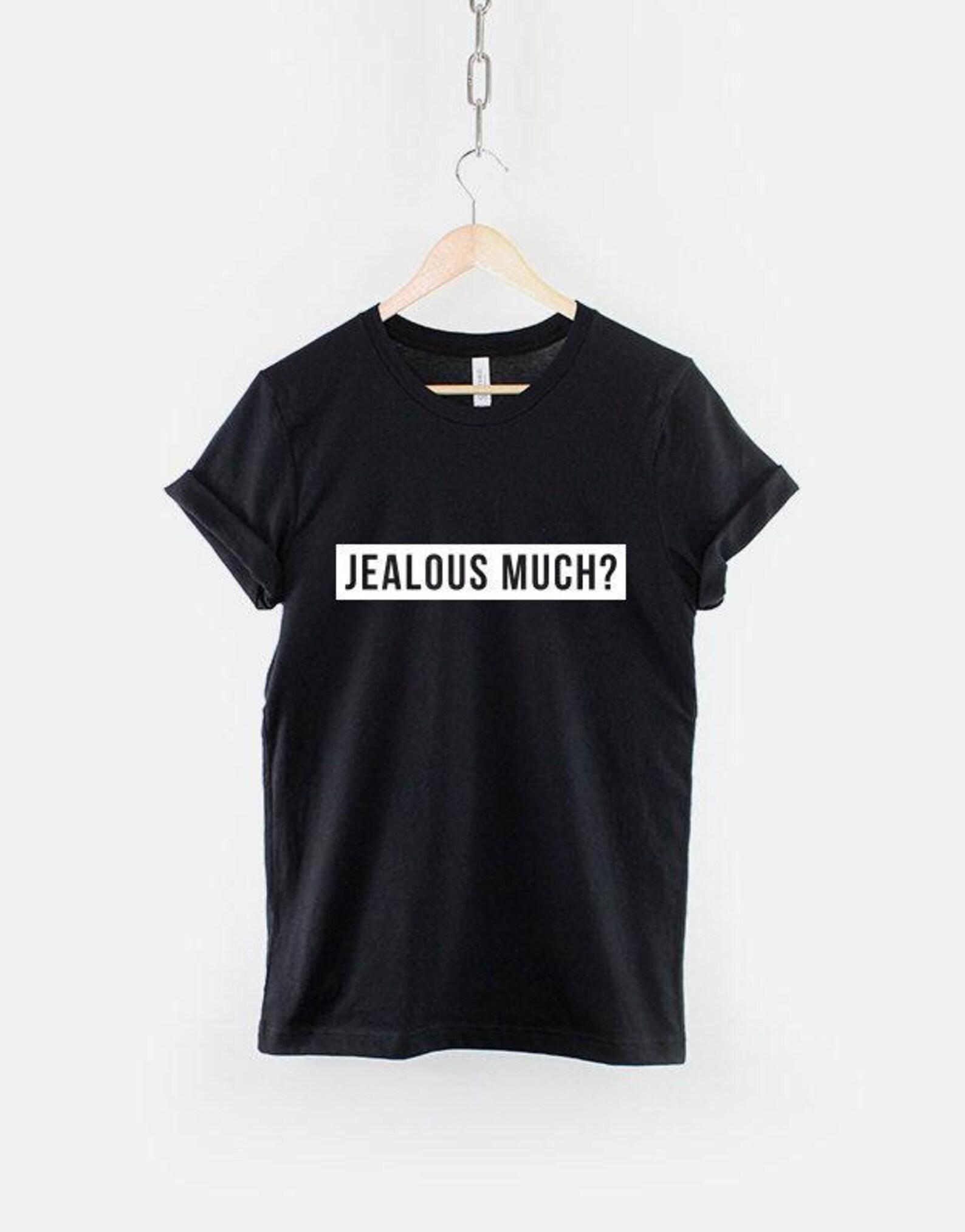 Jealous Much Shirt, Sassy Streetwear T Shirt, Bold Attitude Graphic Tee, Trendy Urban Fashion Top XL