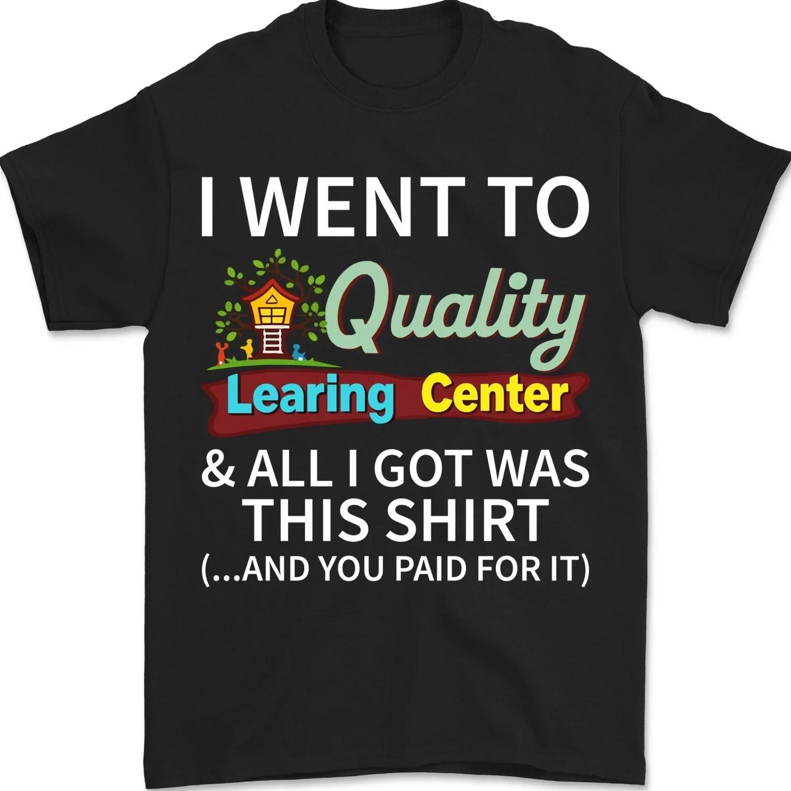 I Went to Quality Learning Center & All i got was This Shirt Unisex T-Shirt 4XL