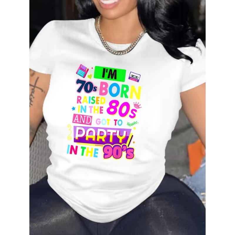I'm 70s Born Raised In The 80s And Got To Party In The 90s Women's Tee - Retro Nostalgia Graphic, Casual Black Top