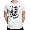 Funny F-Caw-F Chicken Fcawf Chicken Lover Animal Rooster Men T Shirts  Funny Tees Short Sleeve  T-Shirts Cotton Unique Clothes