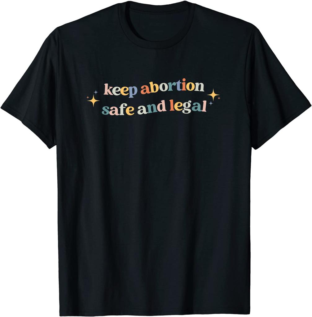 Keep Abortion Safe and Legal Women Casual T Shirt Fashion T-Shirts Keep Abortion Safe and Legal Women Casual T Shirt Fashion T-Shirts