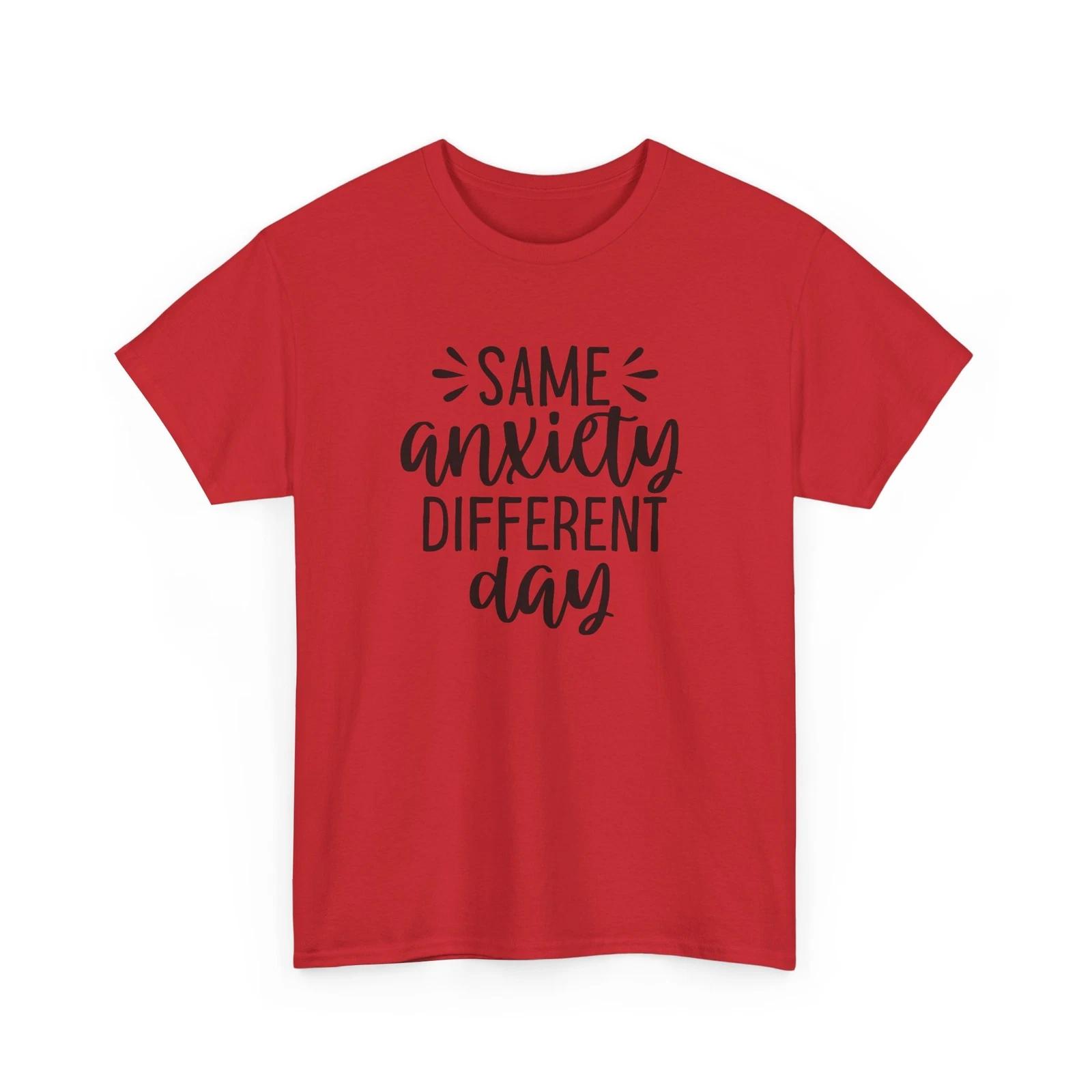 Funny Anxiety T-Shirt - Mental Health Humor - Same anxiety different day 4XL