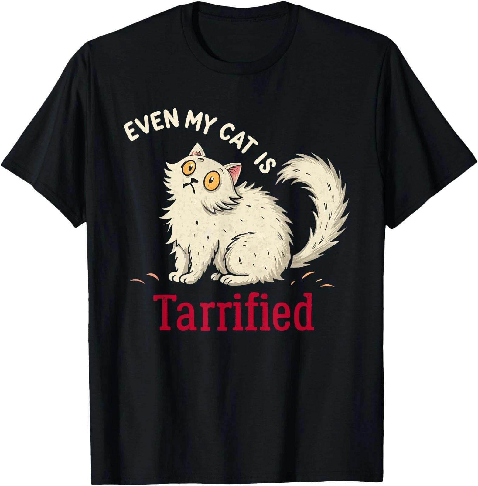 Tarrified Funny Political Humor Cat T-Shirt ,Even My Cat is Tariffed, Unisex Tee XXXXL