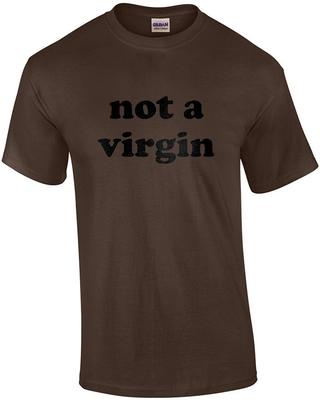 Not a Virgin - Funny T-Shirt
