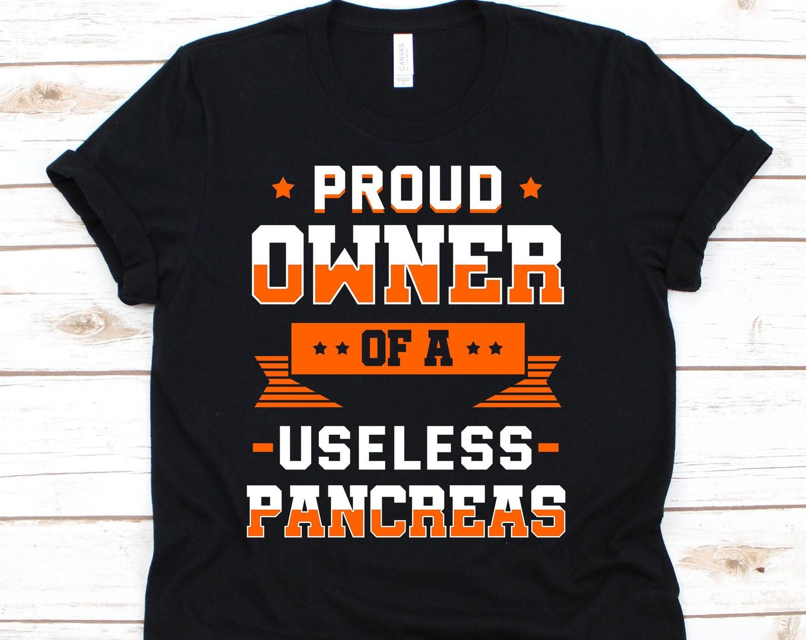 Proud Owner Of A Useless Pancreas Shirt, Diabetes Gift, Diabetes Awareness, Diabetes Support, Diabetic Shirt, Funny Pancreas M