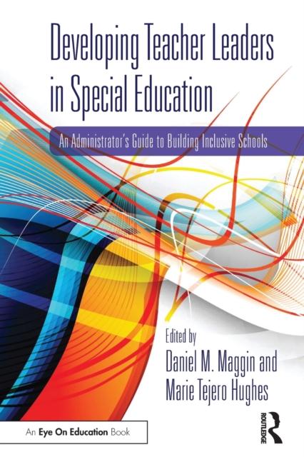 The Developing Teacher Leaders In Special Education : An Administrator???s Guide To Building Inclusive Schools Book