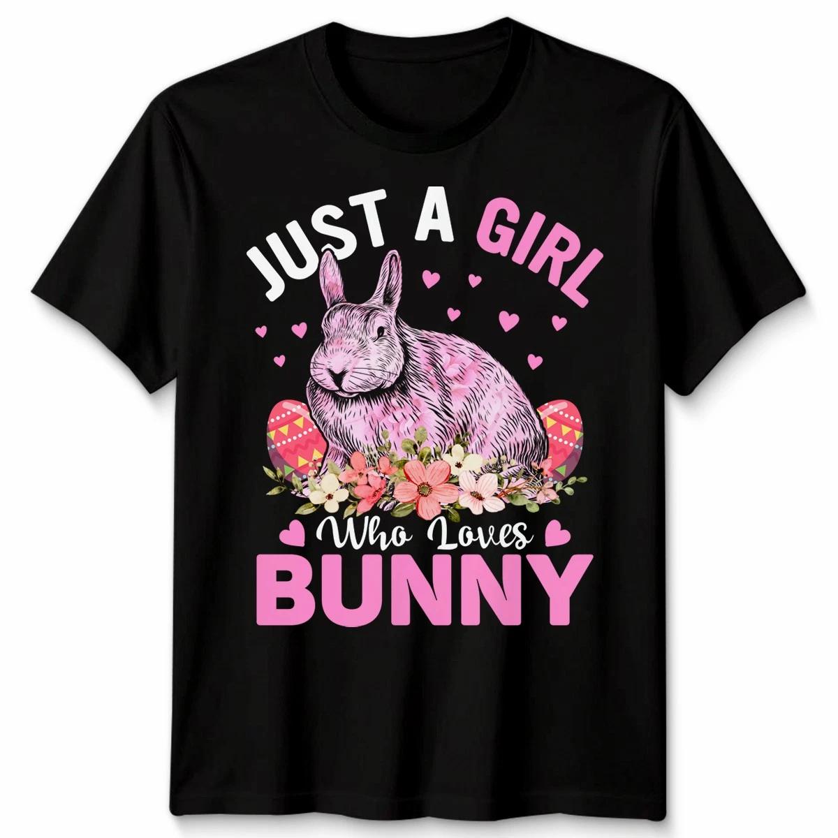 Just A Girl Who Loves Bunnies Easter Rabbit Bunny Unisex TTshirt M