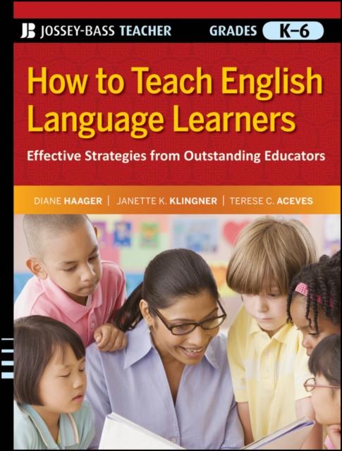 The How To Teach English Language Learners : Effective Strategies from Outstanding Educators, Grades K-6 Book