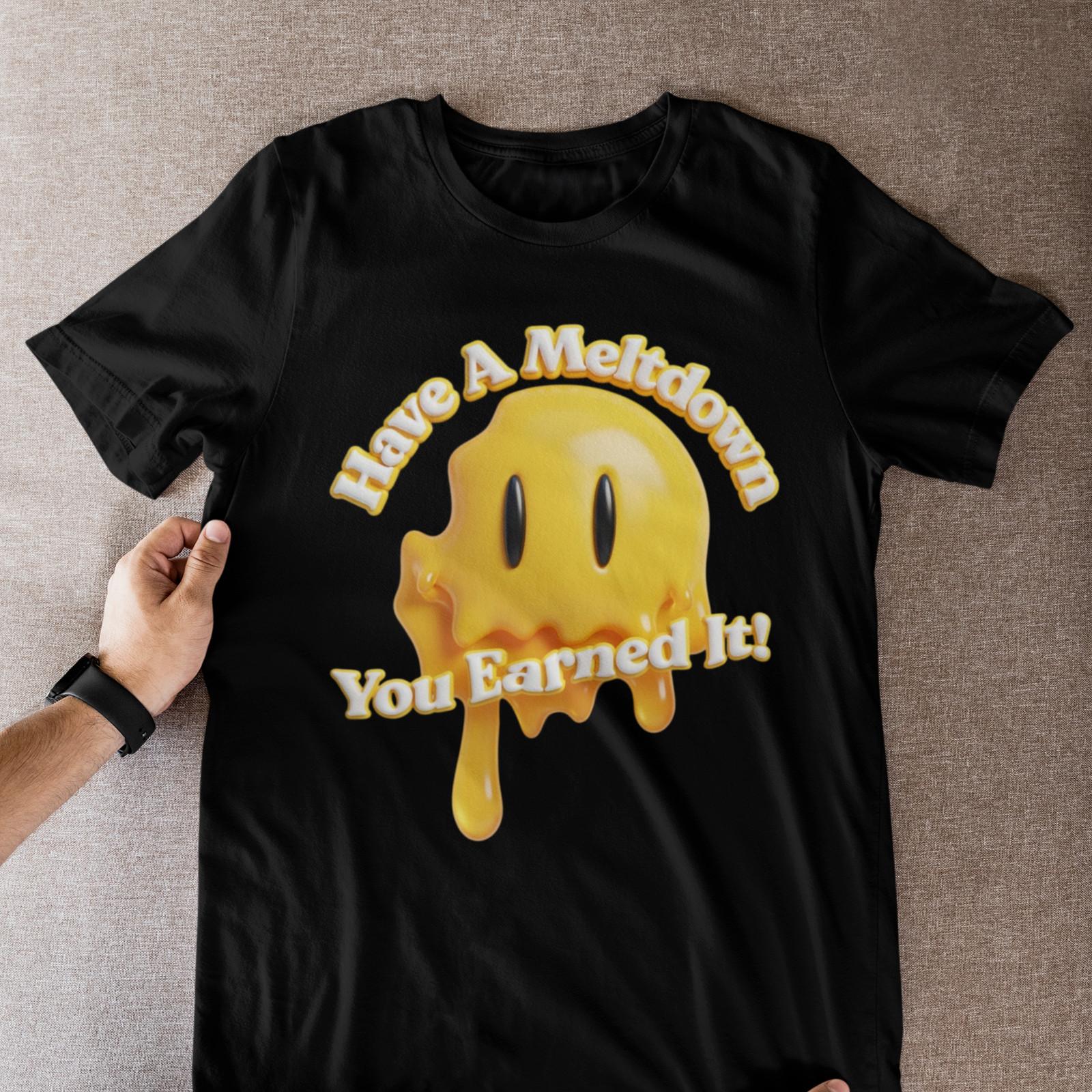 Have A Meltdown You Earned It T-Shirt – Funny Burnout Humor Tee M