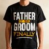 Father Of The Groom Finally Wedding Marriage Unisex T-Shirt