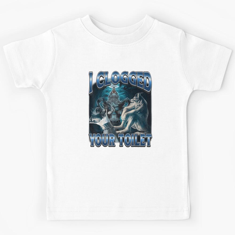 Funny Alpha Wolf Meme I Clogged Your Toilet Kids T-Shirt 130