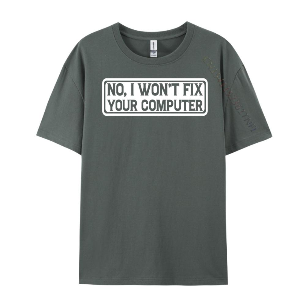No I Won T Fix Your Computer Teeshirt New Year Tops T Shirt EU SIZE Korean Korean Fashion Luxury Clothes