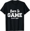 Born To Game Forced To Work Funny Gaming Saying Boys Girls T-Shirt