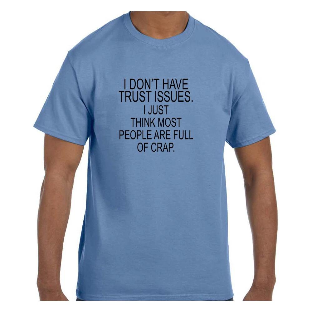 Funny T shirt I Don t Have Trust Issues People Are Full Of Crap Short/Long 3XL