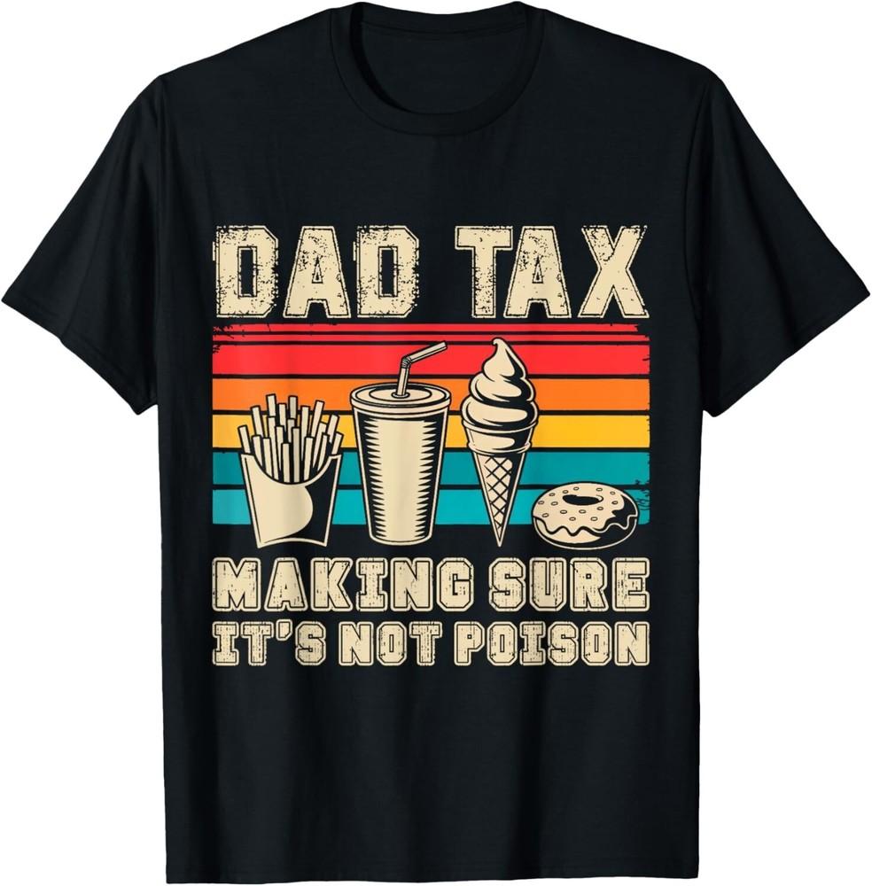Retro Dad Tax Making Sure It s Not Poison Funny Father s Day T-Shirt Unisex T-Shirt L