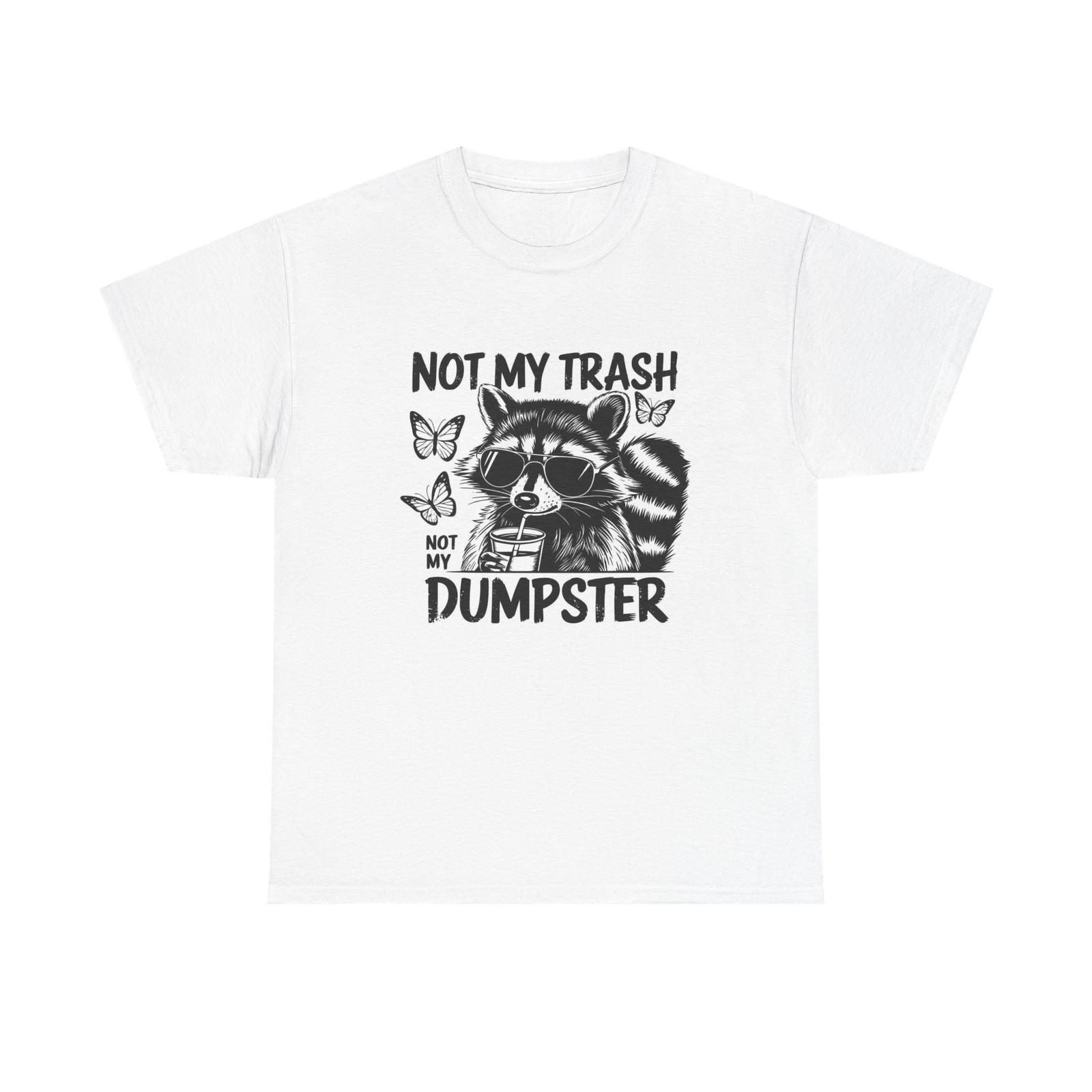 Not My Trash Not My Dumpster Funny Graphic T Shirt Mens Womens Tees Top Unisex Heavy Cotton Tee S