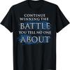 Continue Winning The Battle You Tell No One About T Shirt Unisex