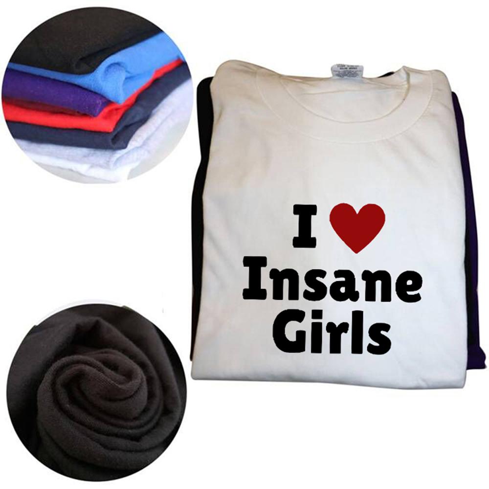 Funny I Love Insane Girls T Shirts Men Women Pure Cotton Humor Streetwear Tee Shirt Short Sleeve Unisex Loose Clothing