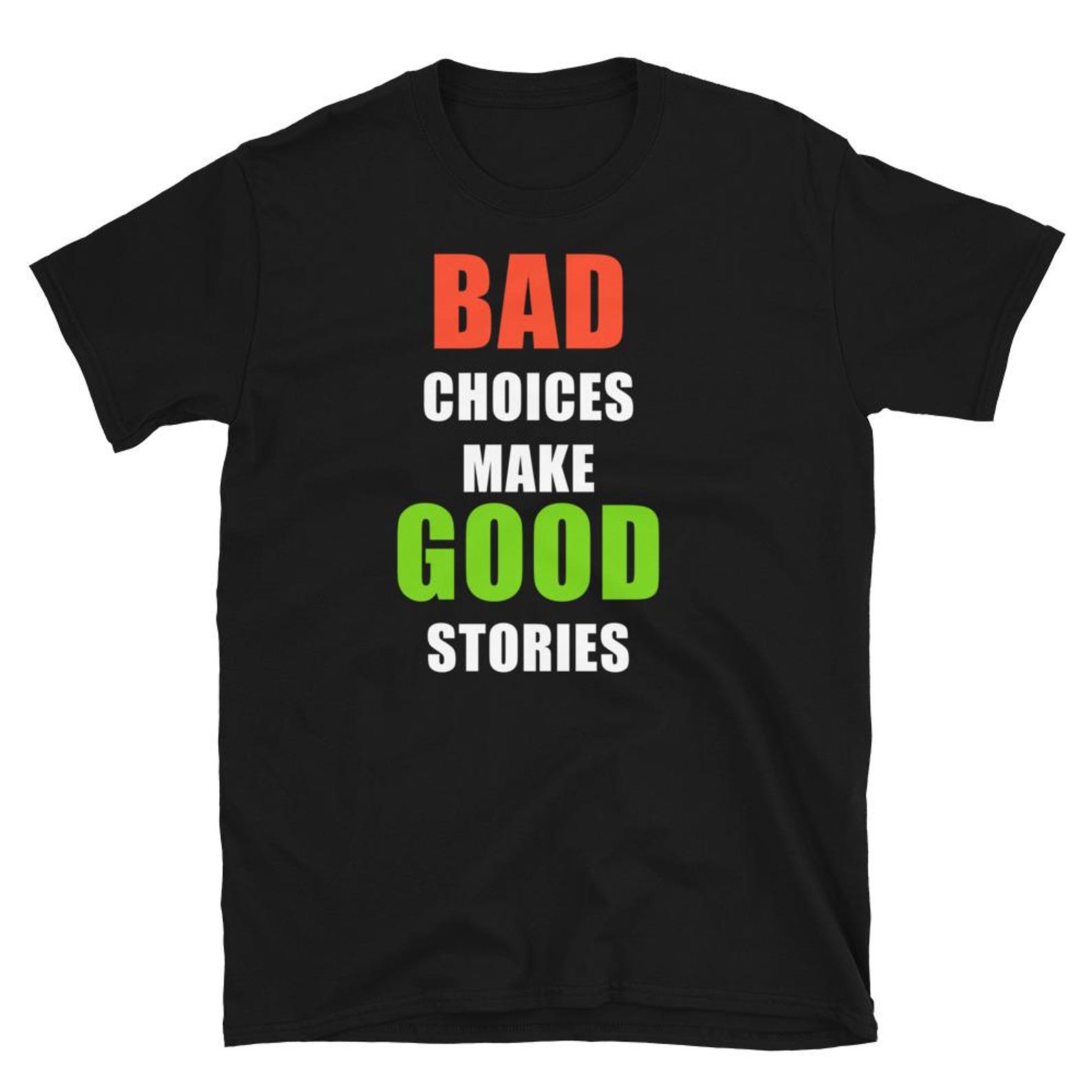 Bad Choices Make Good Stories T Shirt 4XL