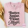 Butter Sugar Flour Magic Baking Shirt, Minimalist Baker Tee, Cute Dessert Lover Gift, Cozy Sweet Kitchen Baking Tee For Women