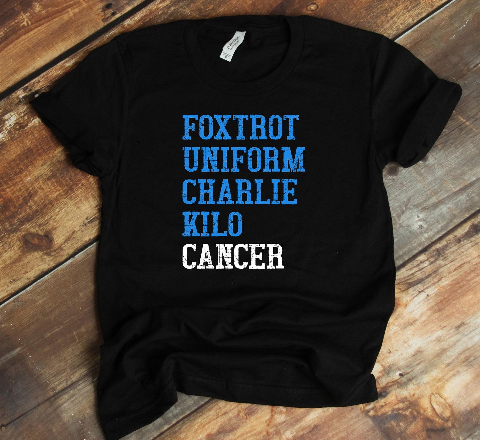 Foxtrot Uniform Charlie Kilo T-Shirt - Fuck Cancer Shirt - Colon Cancer - Cancer Awareness 2XL