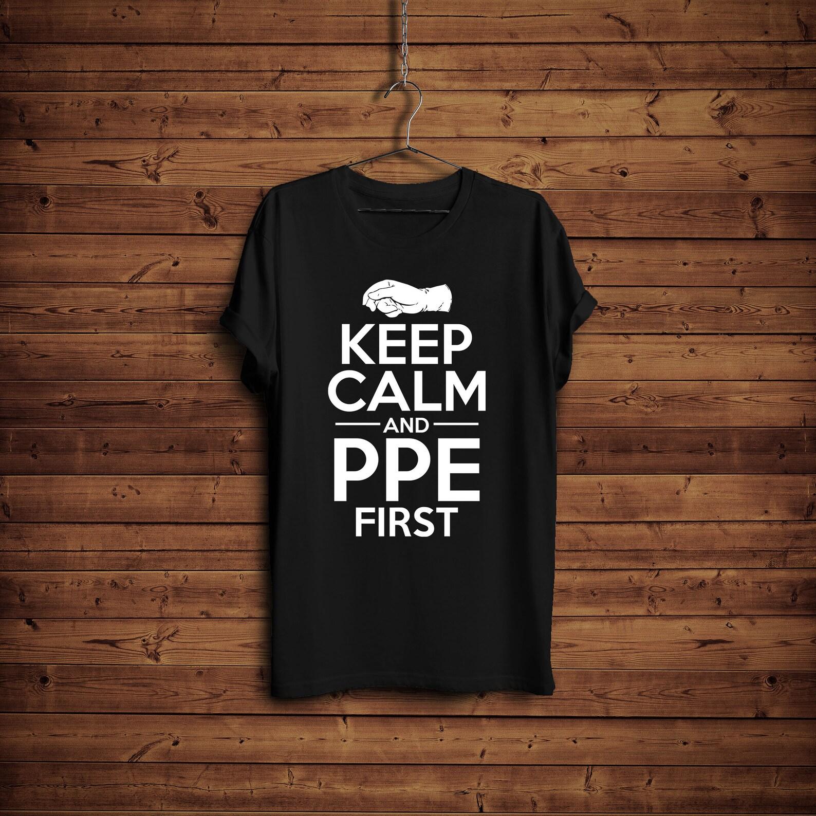 Safety Shirt/ Keep Calm and PPE First/ Safety Quote T-Shirt/ Personal Protective Equipment Shirt/ Safety Officer Shirt/ Medical Tee 4XL