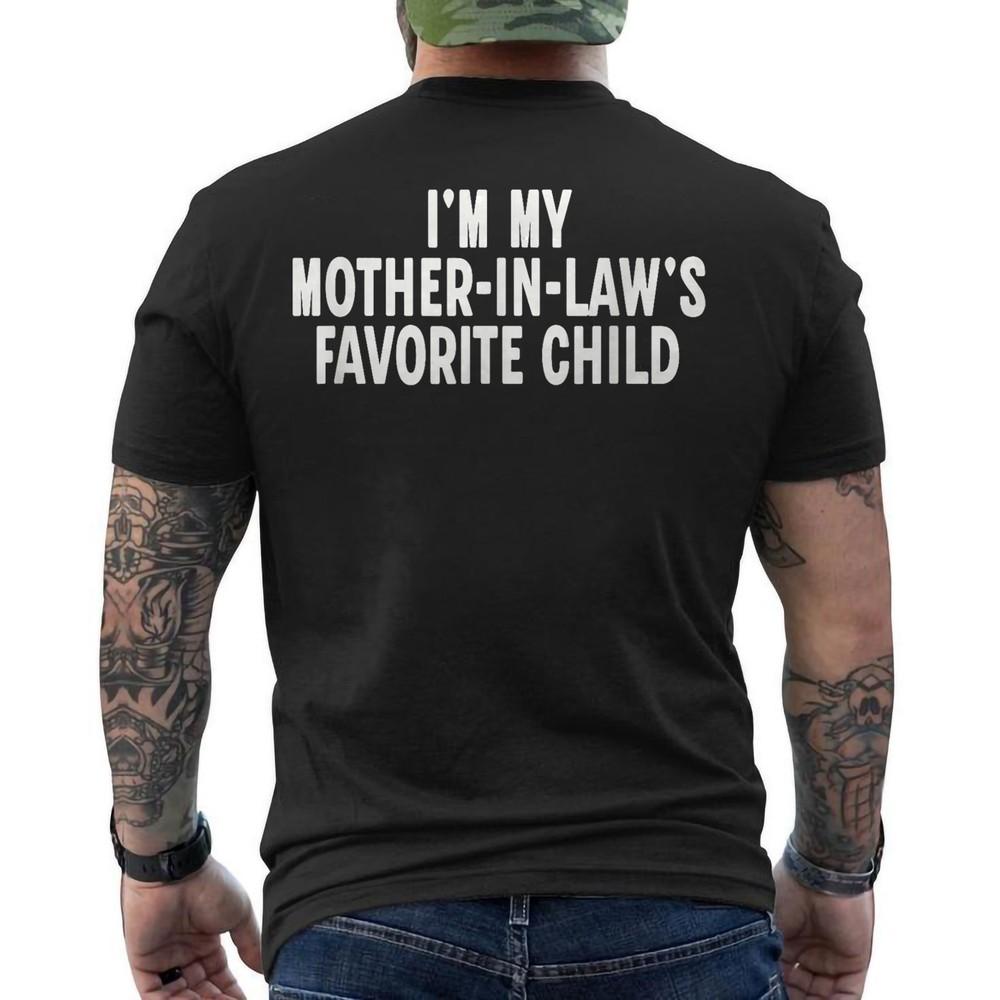

Im My Mother in Laws Favorite Child Funny Parent ON BACK TShirt Unisex T-Shirt XL