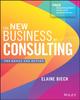 The The New Business of Consulting : The Basics and Beyond Book