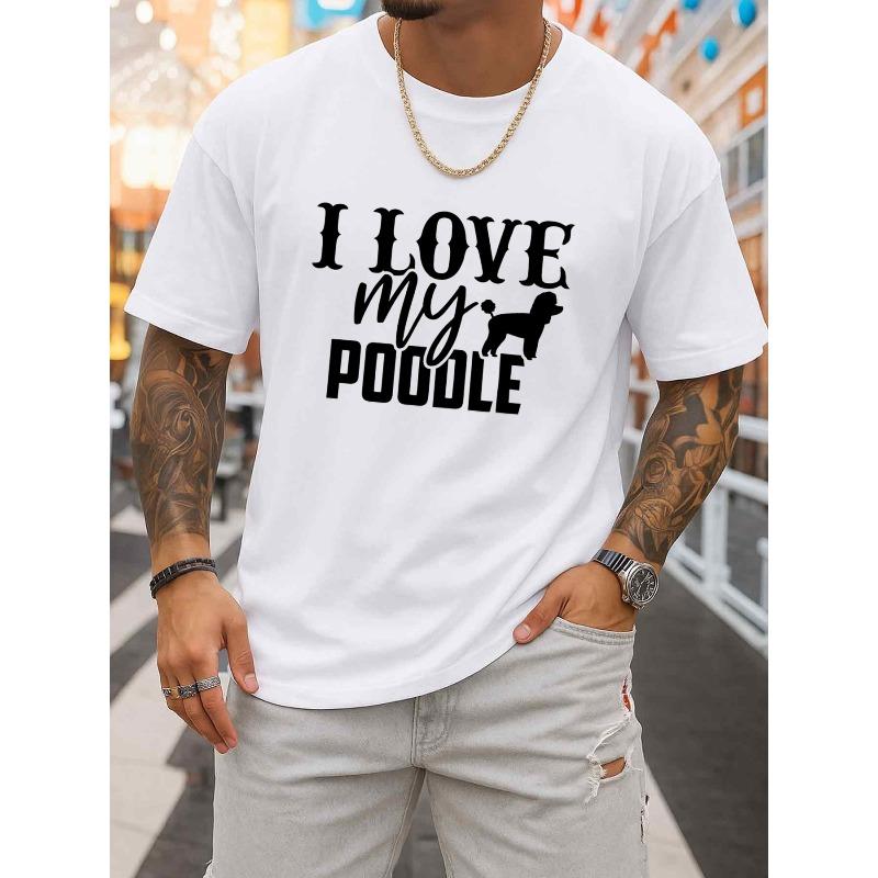 

European sizes I Love My Poodle Tee Men Crew Neck T-shirts White Summer, Perfect for Casual Wear, Ideal for Outdoor Activities Summer S белый