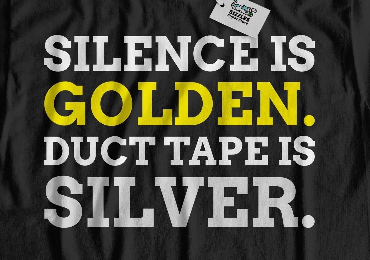 Silence Is Golden! Unisex Funny Sarcasm T-Shirt Joke Sarcastic Gifts S