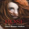 Rose by John Baker Hollick Paperback Book 9781647506827