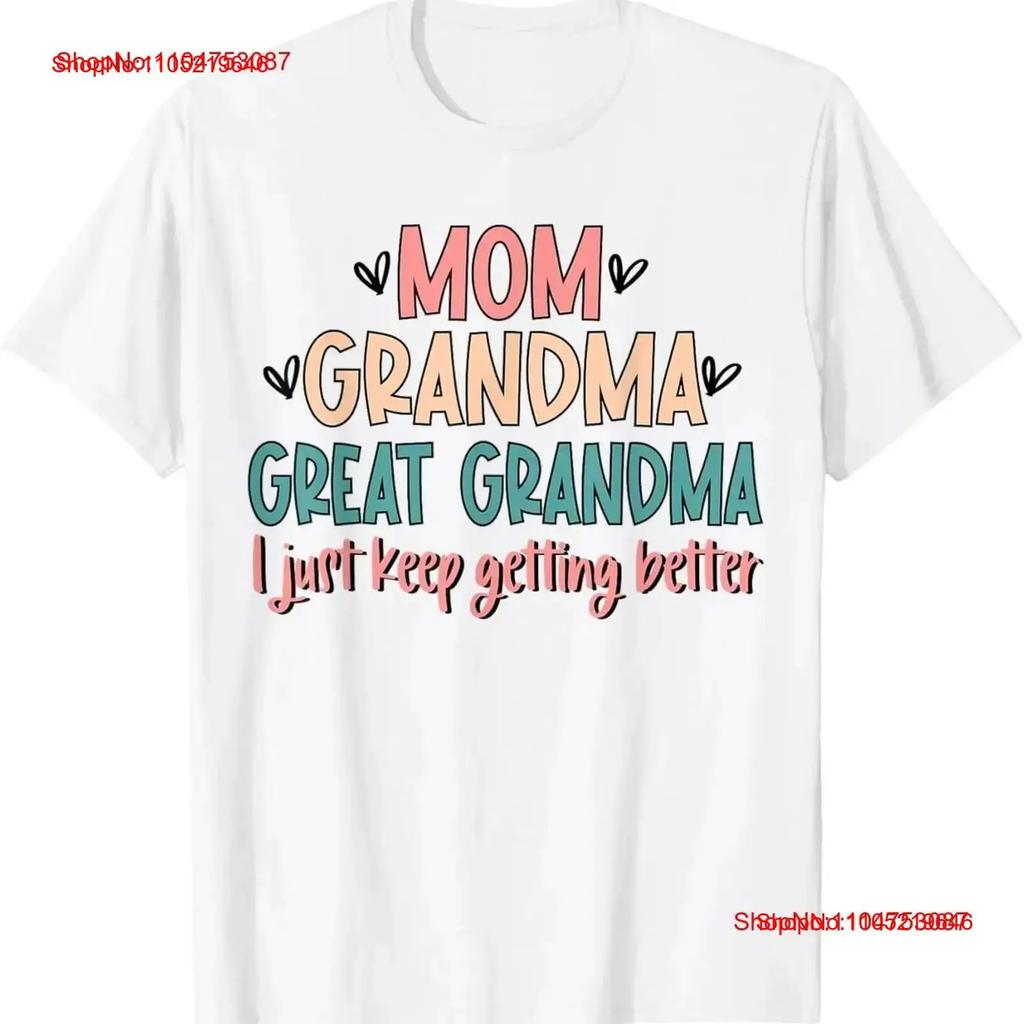 Mom Grandma Great I Just Keep Getting Better T Shirt SweaT Vintage Washed Stretched Streetwear Designer Clothes Slightly