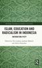 The Islam, Education and Radicalism In Indonesia : Instructing Piety Book