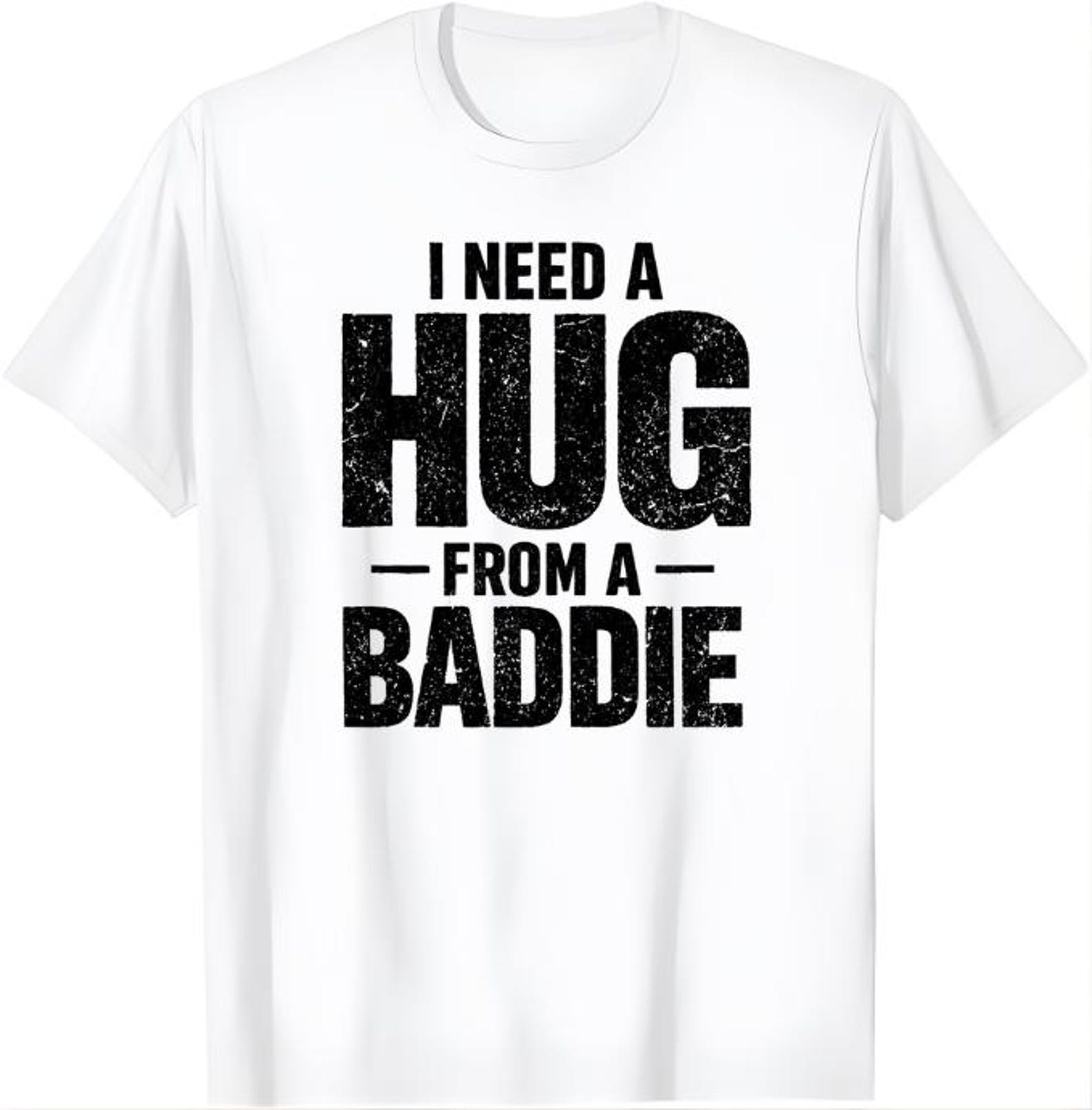I Need A Hug From A Baddie Shirt, Funny Relationship Shirt, Cute Couple Humor Tee, Girlfriend Gift Shirt, Flirty Funny T-Shirt 4XL