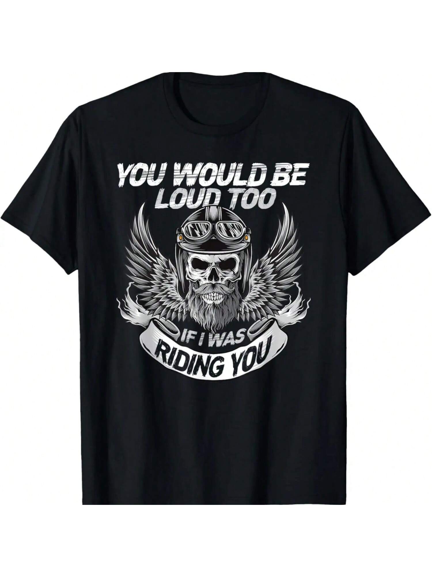 You Would Be Loud Too If I Was Riding You T-Shirt S