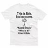 HOT SALE This Is Bob Bo Has No Arms Tshirt Funny Tshirt Sarcastic Tshirt Hell Joke Top Unisex WOMEN Tshirt Graphic Fashion Tee