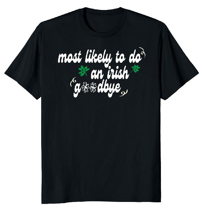 NEW LIMITED Most Likely To Do An Irish Goodbye Novelty Tee M