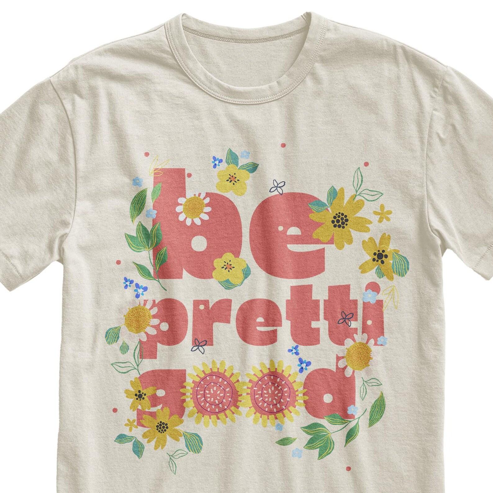 Be Pretti Good Floral T-Shirt, Social Justice Tee XL