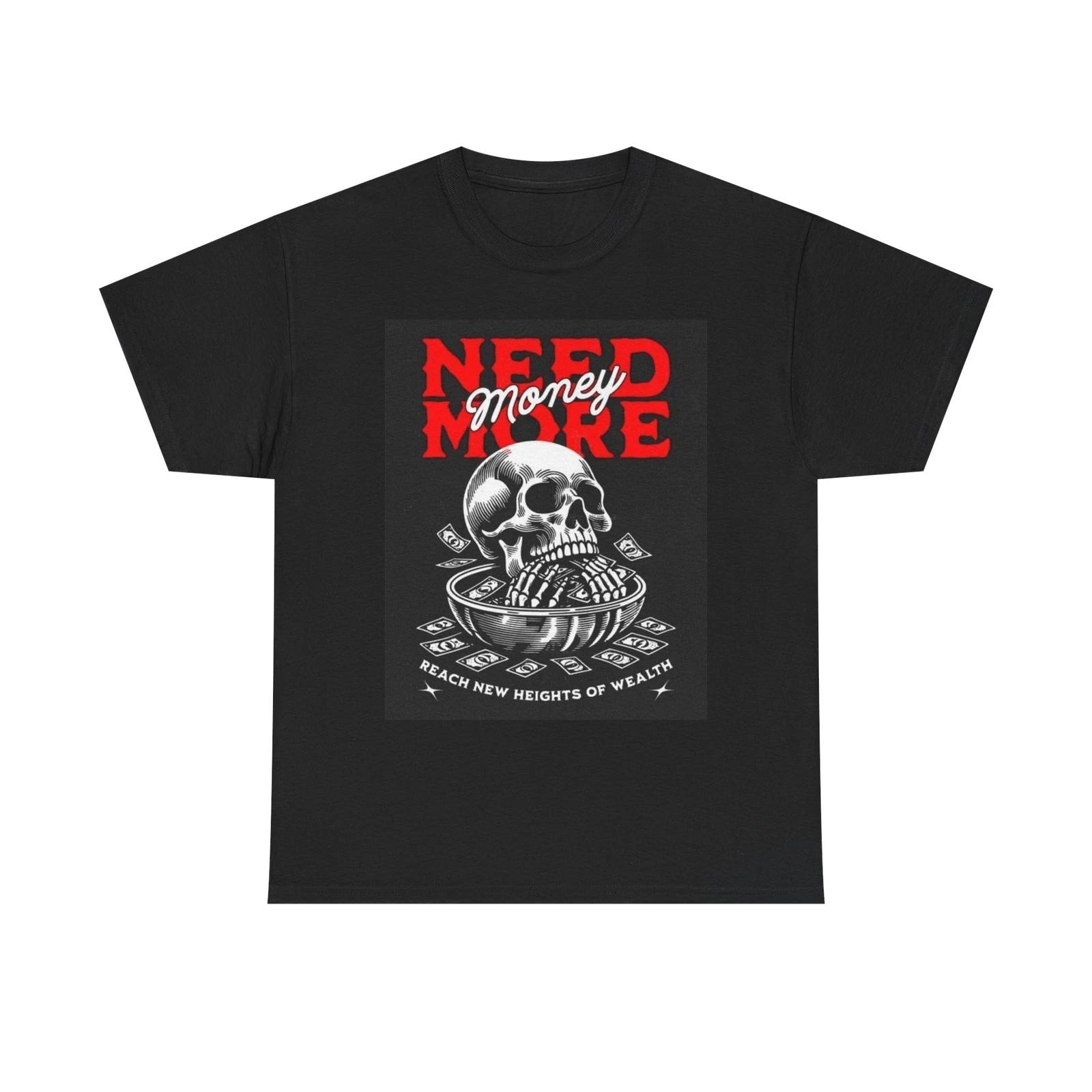 Men s and Women s T-shirts Need More Money Graphic XXXL