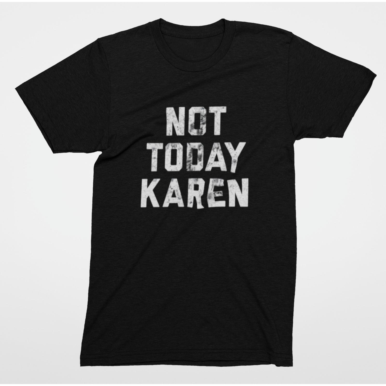Not Today Karen T-Shirt – Funny Sarcastic Graphic Tee XL