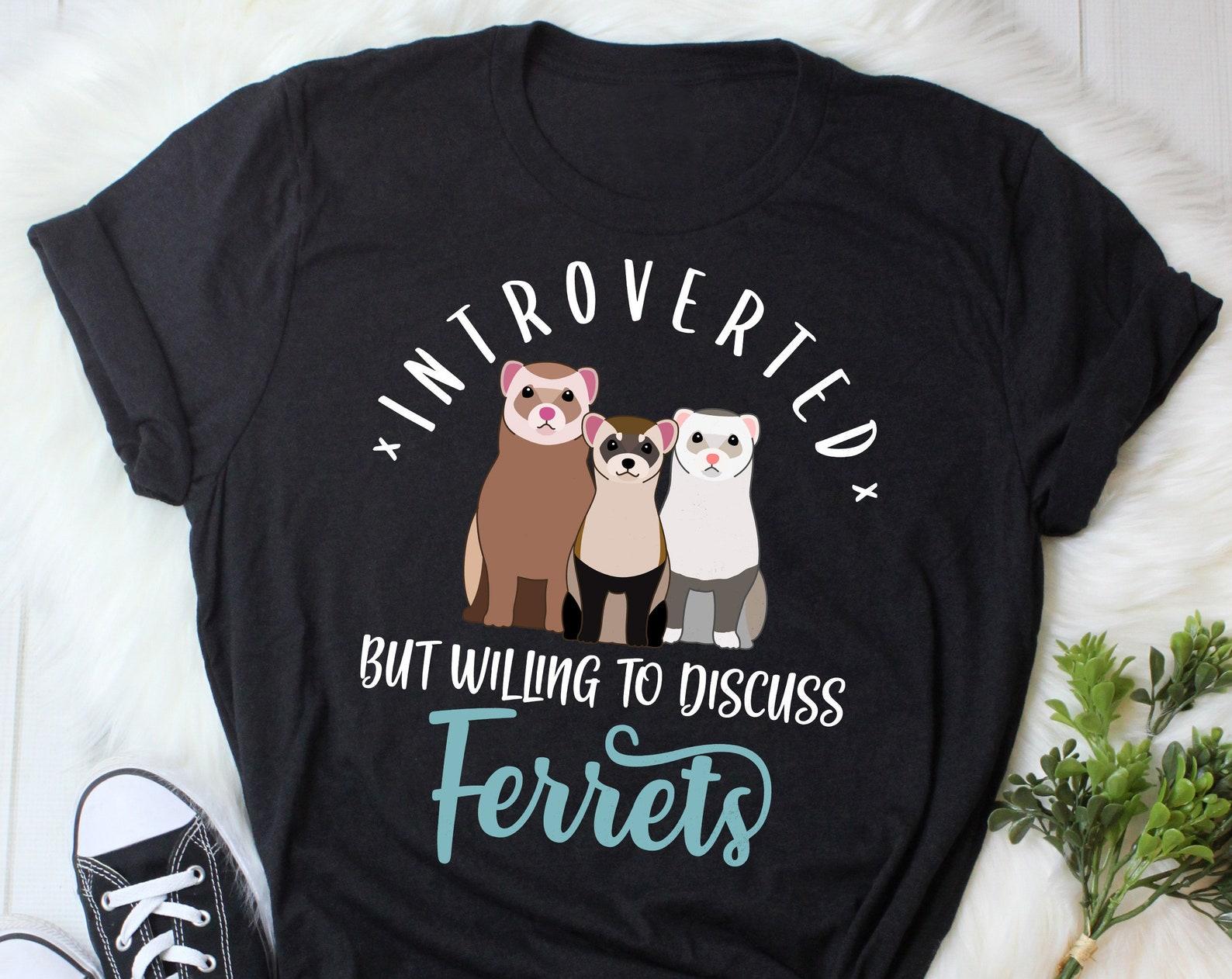 Funny Ferret Shirt,  , Ferret Lover Gift, Cute Ferret Mom T-shirt, Ferret Lover Tshirt, Pet Graphic Tee, Tops, Introvert Introverted 150