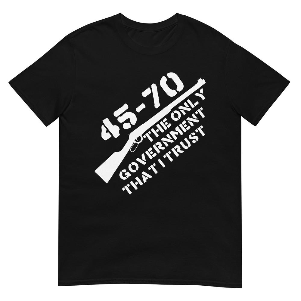 45 70 The Only Governunisext That I Trust Guns TShirt
